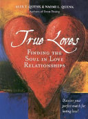 True loves : finding the soul in love relationships /