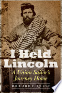 I held Lincoln : a Union sailor's journey home /