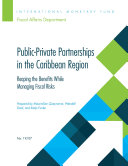 Public-private partnerships in the Caribbean Region : reaping the benefits while managing fiscal risks /