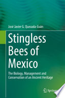 Stingless bees of Mexico : the biology, management and conservation of an ancient heritage /