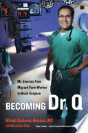 Becoming Dr. Q : my journey from migrant farm worker to brain surgeon /