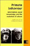 Primate behaviour : information, social knowledge, and the evolution of culture /