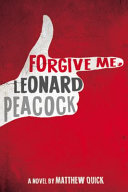 Forgive me, Leonard Peacock : a novel /