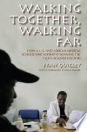 Walking together, walking far : how a U.S. and African medical school partnership is winning the fight against HIV/AIDS /