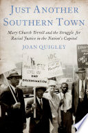 Just another southern town : Mary Church Terrell and the struggle for racial justice in the nation's capital /