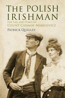 The Polish Irishman : the life and times of Count Casimir Markievicz /