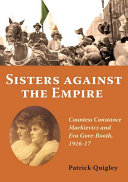 Sisters against the empire : Countess Constance Markievicz and Eva Gore-Booth, 1916-17 /