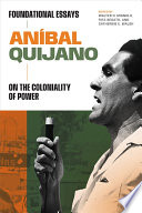 Aníbal Quijano : foundational essays on the coloniality of power /