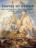 Empire to nation : art, history and the visualization of maritime Britain, 1768-1829 /