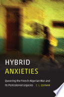 Hybrid anxieties : queering the French-Algerian War and its postcolonial legacies /