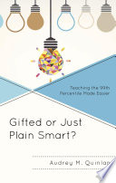 Gifted or just plain smart? : teaching the 99th percentile made easier /