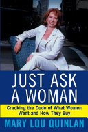 Just ask a woman : cracking the code of what women want and how they buy /