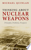 Thinking about nuclear weapons : principles, problems, prospects /