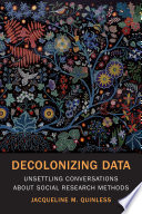 Decolonizing data : unsettling conversations about social research methods /