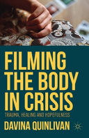 Filming the body in crisis : trauma, healing and hopefulness /