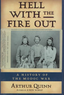 Hell with the fire out : a history of the Modoc War /