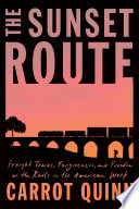 The sunset route : freight trains, forgiveness, and freedom on the rails in the American West /