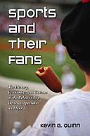Sports and their fans : the history, economics and culture of the relationship between spectator and sport /