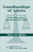 Guardianships of adults : achieving justice, autonomy, and safety /