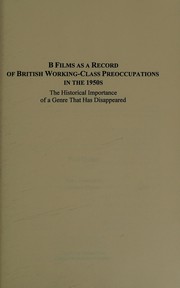 B films as a record of British working-class preoccupations in the 1950s : the historical importance of a genre that has disappeared /