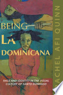 Being la Dominicana : race and identity in the visual culture of Santo Domingo /
