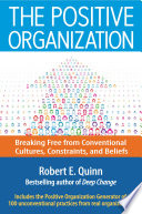 The positive organization : breaking free from conventional cultures, constraints, and beliefs /