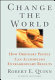 Change the world : how ordinary people can achieve extraordinary results /