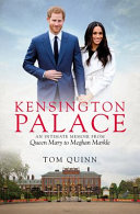 Kensington Palace : an intimate memoir from Queen Mary to Meghan Markle /