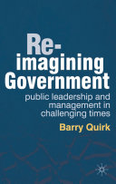 Re-imagining government : public leadership and management in challenging times /