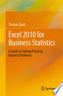 Excel 2010 for business statistics : a guide to solving practical business problems /