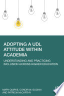 Adopting a UDL Attitude Within Academia Understanding and Practicing Inclusion Across Higher Education.