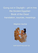 Going out in daylight : prt m hrw - the ancient egyptian book of the dead: translations, sources, meanings /