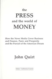 The press and the world of money : how the news media cover business and finance, panic and prosperity, and the pursuit of the American dream /