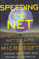 Speeding the Net : the inside story of Netscape and how it challenged Microsoft /