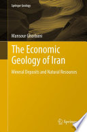 The economic geology of Iran mineral deposits and natural resources /