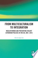 From multiculturalism to integration : Muslim women and preventing violent extremism policies in the UK, 2001-2016 /