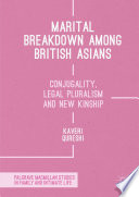Marital breakdown among British Asians : conjugality, legal pluralism and new kinship /