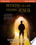 Seeking Allah, finding Jesus : a former Muslim shares the evidence that led him from Islam to Christianity : study guide : eight sessions /