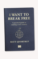 I want to break free : a practical guide to making a new country /