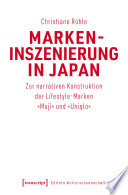 Markeninszenierung in Japan : Zur narrativen Konstruktion der Lifestyle-Marken "Muji" und "Uniqlo" /