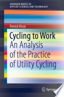 Cycling to Work : An Analysis of the Practice of Utility Cycling /