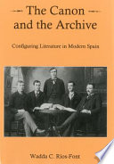 The canon and the archive : configuring literature in modern Spain /