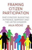 Framing citizen participation : participatory budgeting in France, Germany and the United Kingdom /
