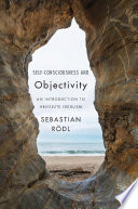 Self-consciousness and objectivity : an introduction to absolute idealism /