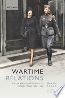 Wartime relations : intimacy, violence, and prostitution in occupied Poland, 1939-45 /