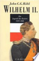 Wilhelm II : die Jugend des Kaisers, 1859-1888 /