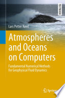 Atmospheres and Oceans on Computers : Fundamental Numerical Methods for Geophysical Fluid Dynamics /