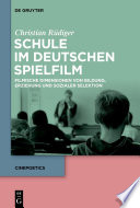 Schule im deutschen Spielfilm : Filmische Dimensionen von Bildung, Erziehung und sozialer Selektion /