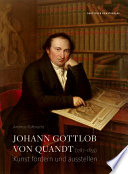 Johann Gottlob von Quandt (1787-1859) : Kunst fördern und ausstellen /