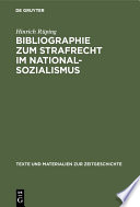 Bibliographie zum Strafrecht im Nationalsozialismus : Literatur zum Straf-, Strafverfahrens- und Strafvollzugsrecht mit ihren Grundlagen und einem Anhang: Verzeichnis der veröffentlichten Entscheidungen der Sondergerichte /